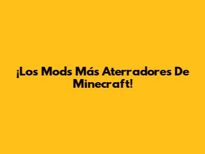 ¡Los Mods Más Aterradores De Minecraft!