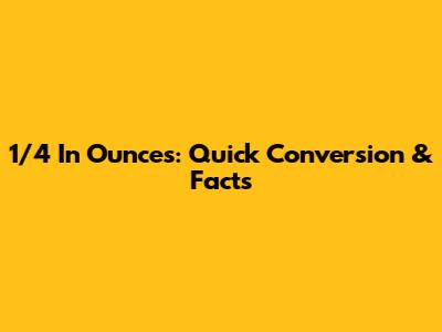 1/4 In Ounces: Quick Conversion & Facts