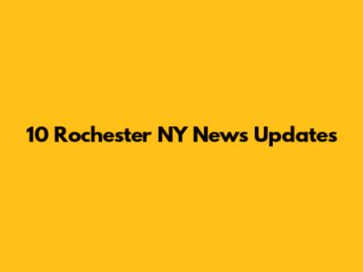 10 Rochester NY News Updates