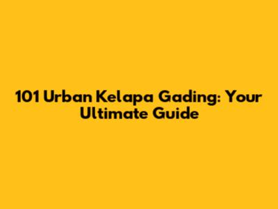 101 Urban Kelapa Gading: Your Ultimate Guide