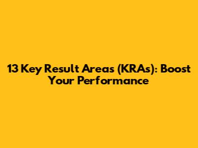 13 Key Result Areas (KRAs): Boost Your Performance