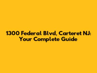1300 Federal Blvd, Carteret NJ: Your Complete Guide