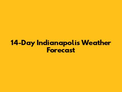14-Day Indianapolis Weather Forecast