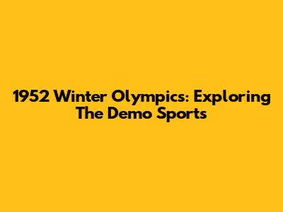 1952 Winter Olympics: Exploring The Demo Sports