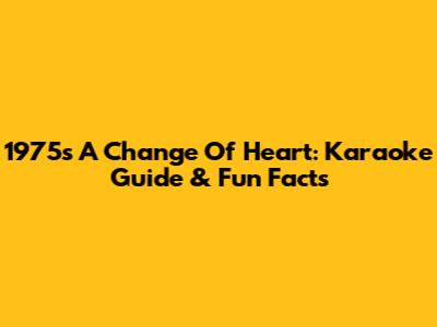 1975's 'A Change Of Heart': Karaoke Guide & Fun Facts