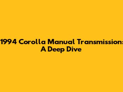 1994 Corolla Manual Transmission: A Deep Dive