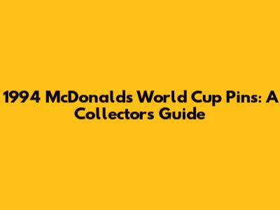 1994 McDonald's World Cup Pins: A Collector's Guide