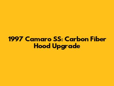 1997 Camaro SS: Carbon Fiber Hood Upgrade