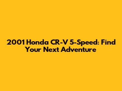 2001 Honda CR-V 5-Speed: Find Your Next Adventure