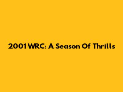 2001 WRC: A Season Of Thrills