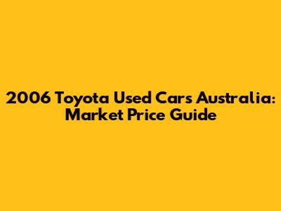 2006 Toyota Used Cars Australia: Market Price Guide