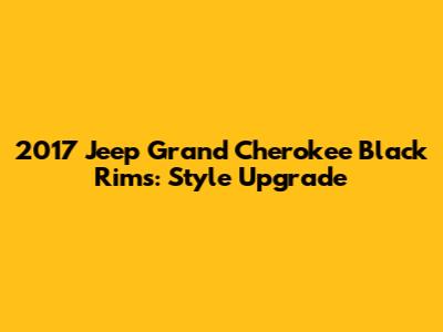 2017 Jeep Grand Cherokee Black Rims: Style Upgrade