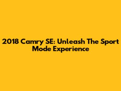 2018 Camry SE: Unleash The Sport Mode Experience