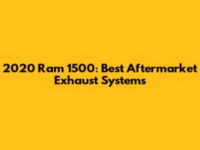 2020 Ram 1500: Best Aftermarket Exhaust Systems