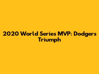 2020 World Series MVP: Dodgers' Triumph