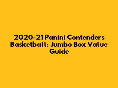 2020-21 Panini Contenders Basketball: Jumbo Box Value Guide