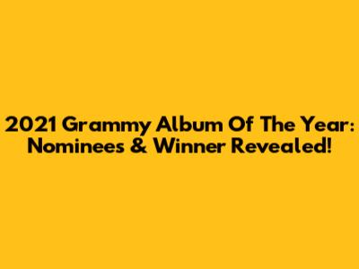 2021 Grammy Album Of The Year: Nominees & Winner Revealed!