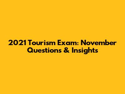 2021 Tourism Exam: November Questions & Insights