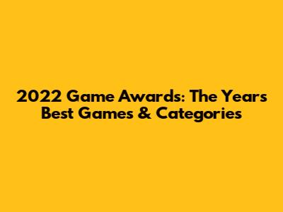 2022 Game Awards: The Year's Best Games & Categories