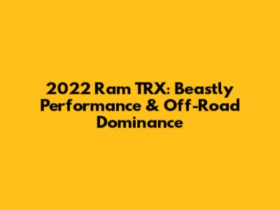 2022 Ram TRX: Beastly Performance & Off-Road Dominance