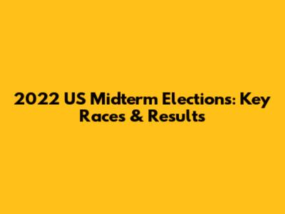 2022 US Midterm Elections: Key Races & Results