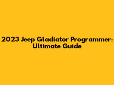 2023 Jeep Gladiator Programmer: Ultimate Guide