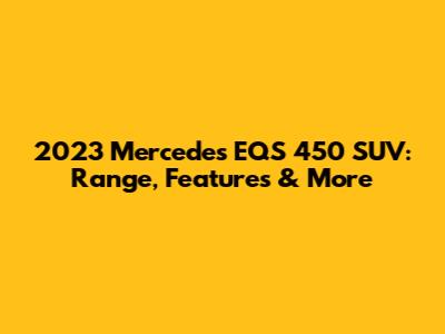 2023 Mercedes EQS 450 SUV: Range, Features & More