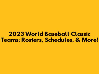 2023 World Baseball Classic Teams: Rosters, Schedules, & More!