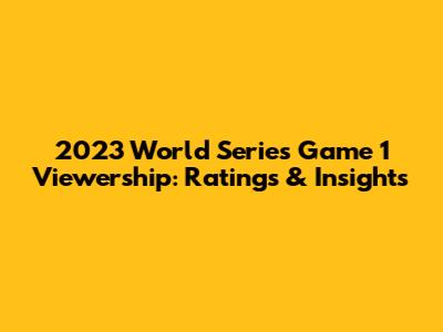 2023 World Series Game 1 Viewership: Ratings & Insights