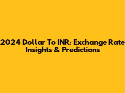 2024 Dollar To INR: Exchange Rate Insights & Predictions