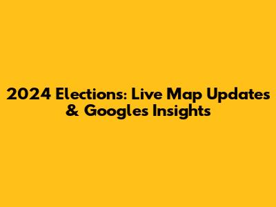 2024 Elections: Live Map Updates & Google's Insights