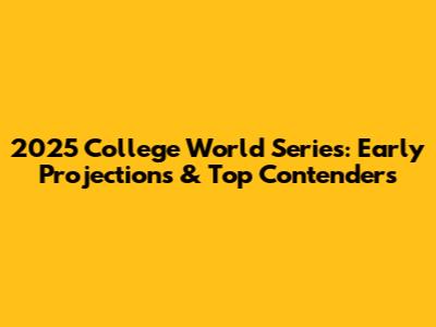 2025 College World Series: Early Projections & Top Contenders