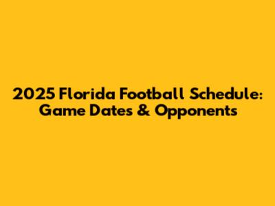 2025 Florida Football Schedule: Game Dates & Opponents