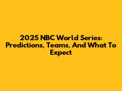 2025 NBC World Series: Predictions, Teams, And What To Expect