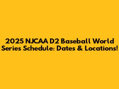 2025 NJCAA D2 Baseball World Series Schedule: Dates & Locations!