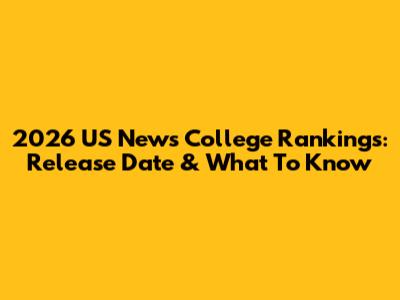 2026 US News College Rankings: Release Date & What To Know