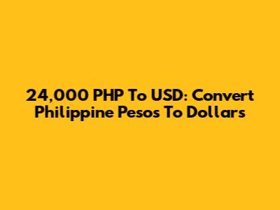 24,000 PHP To USD: Convert Philippine Pesos To Dollars