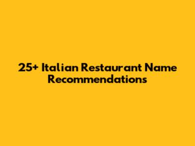 25+ Italian Restaurant Name Recommendations