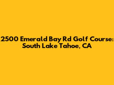 2500 Emerald Bay Rd Golf Course: South Lake Tahoe, CA