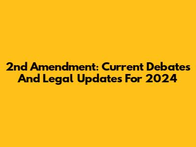2nd Amendment: Current Debates And Legal Updates For 2024