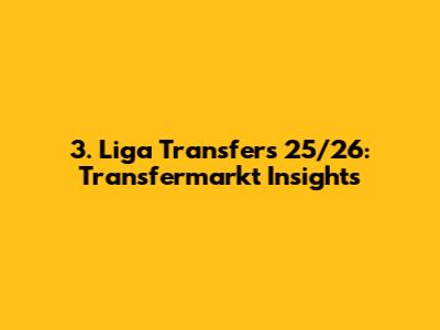 3. Liga Transfers 25/26: Transfermarkt Insights