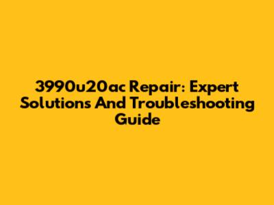 3990u20ac Repair: Expert Solutions And Troubleshooting Guide