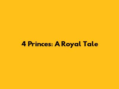 4 Princes: A Royal Tale