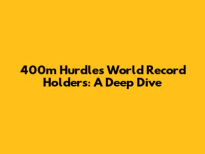 400m Hurdles World Record Holders: A Deep Dive