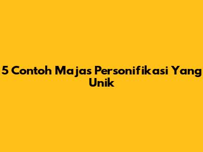 5 Contoh Majas Personifikasi Yang Unik