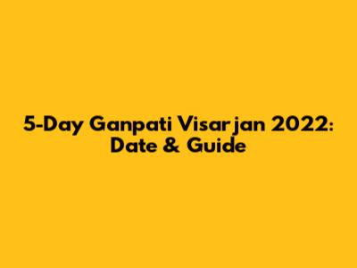 5-Day Ganpati Visarjan 2022: Date & Guide