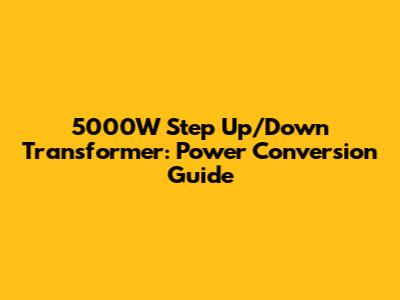 5000W Step Up/Down Transformer: Power Conversion Guide