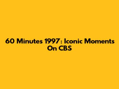 60 Minutes 1997: Iconic Moments On CBS