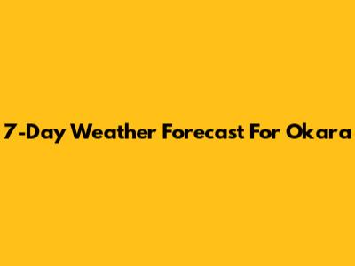 7-Day Weather Forecast For Okara