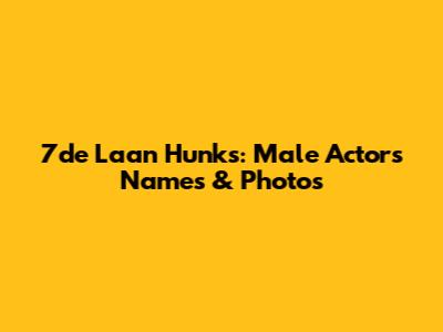 7de Laan Hunks: Male Actors Names & Photos